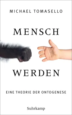 Michael Tomasello "Mensch werden – Eine Theorie der Ontogenese"
