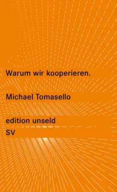 Michael Tomasello „Warum wir kooperieren.“