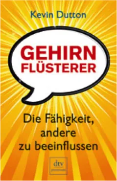 Kevin Dutton. Gehirnflüsterer. Die Fähigkeit, andere zu beeinflussen.