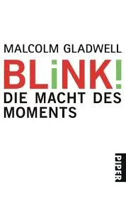 Malcolm Gladwell. Blink! Die Macht des Moments.