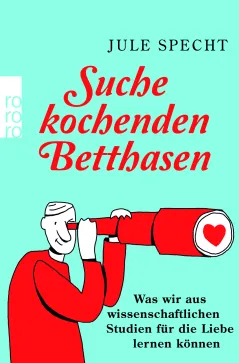 „Suche kochenden Betthasen – Was wir aus wissenschaftlichen Studien für die Liebe lernen können“ 