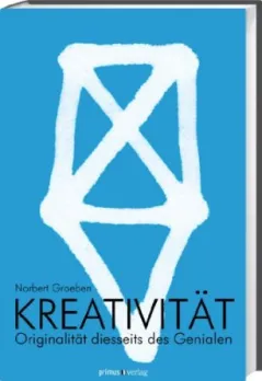 Norbert Groeben „Kreativität: Originalität diesseits des Genialen“