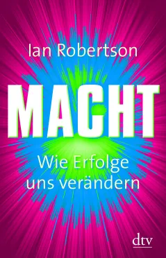 Ian Robertson. „Macht – Wie Erfolge uns verändern“