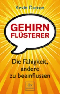 Kevin Dutton. Gehirnflüsterer. Die Fähigkeit, andere zu beeinflussen.