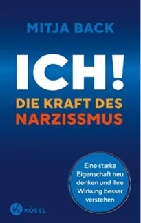 Mitja Back „ICH! Die Kraft des Narzissmus: Eine starke Eigenschaft neu denken und ihre Wirkung besser verstehen"